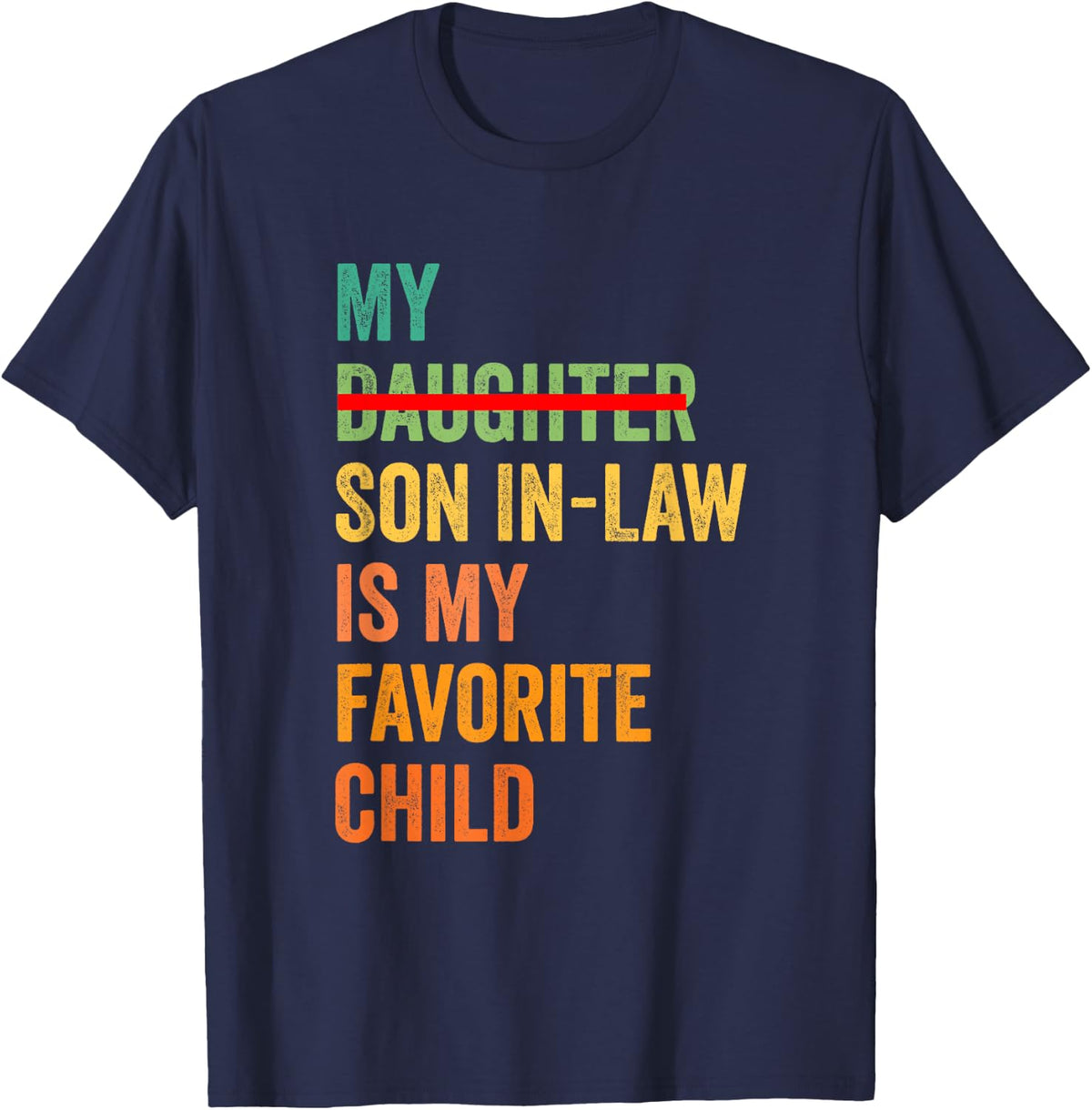 My Son In Law Is My Favorite Child Funny - Replaced Daughter T-Shirt - Navy Blue