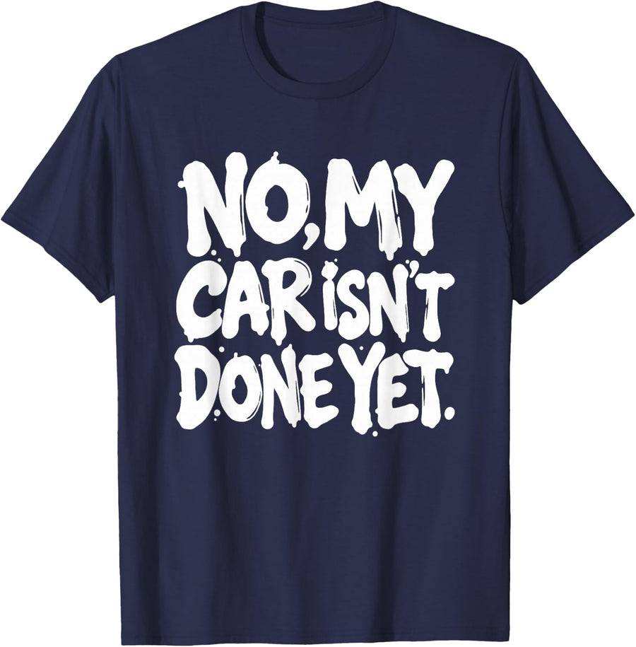 No My Car Isn't Done Yet Funny Mechanic Saying T-Shirt - Navy Blue