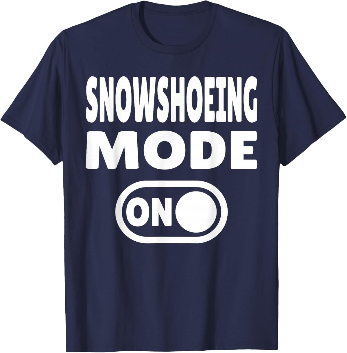 Snowshoeing Mode ON | Winter Hiking Adventure T-Shirt - Navy Blue