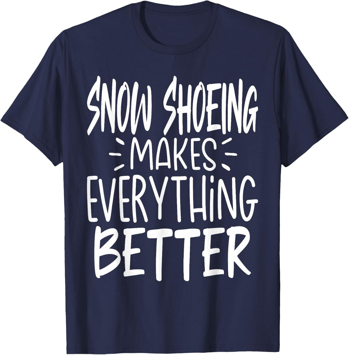 Snow Shoeing Makes Everything Better Snow Shoe Hiking T-Shirt - Navy Blue