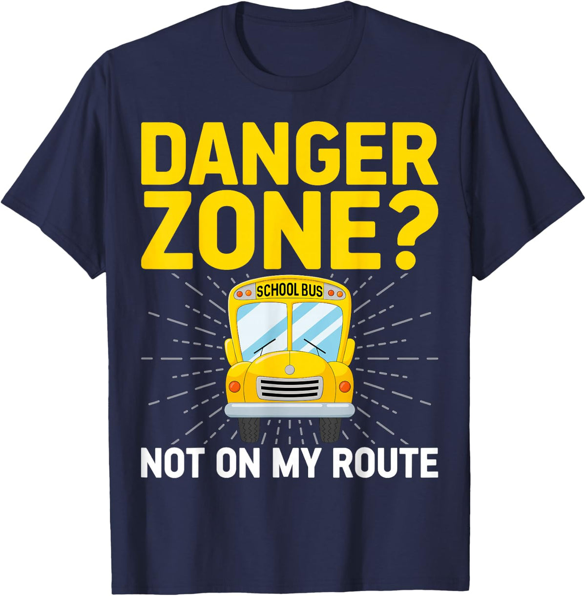 Danger Zone Not on My Route - School Bus Monitor Bus Aide T-Shirt - Navy Blue