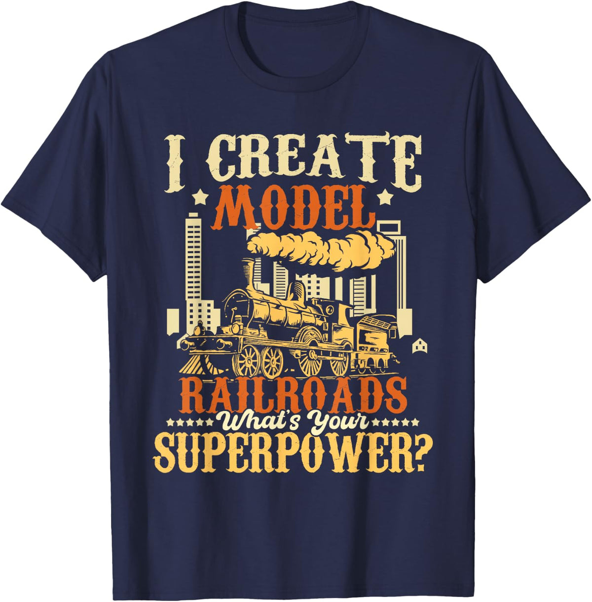 I Create Model Railroads - Model Train Lover Railroader T-Shirt - Navy Blue