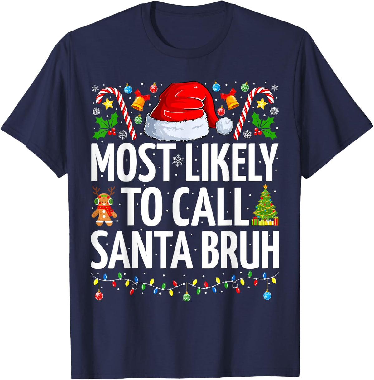 Most Likely To Call Santa Bruh Xmas Funny Family Christmas T-Shirt - Navy Blue