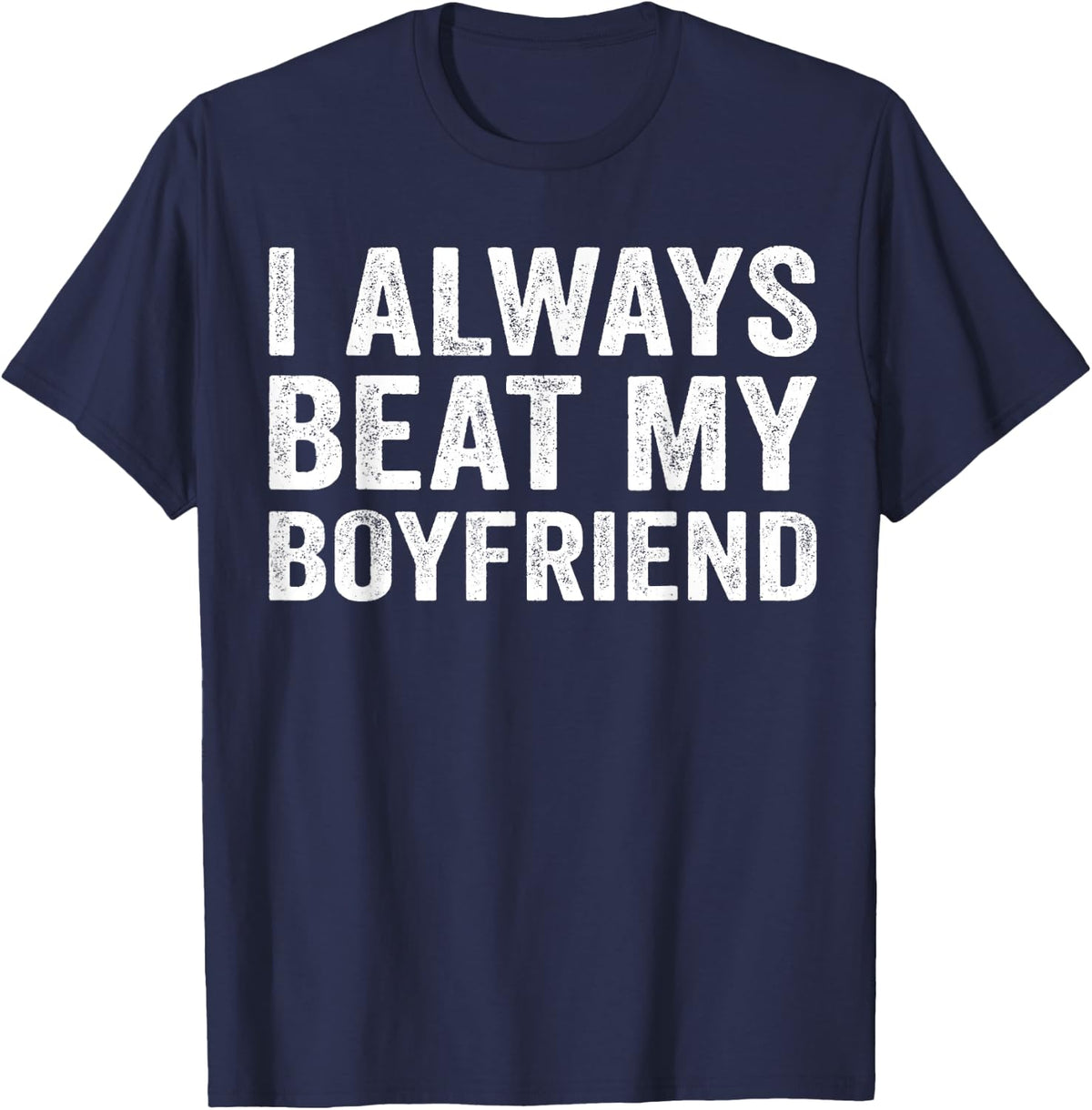 I Always Beat My Boyfriend Relationship Funny Valentine T-Shirt - Navy Blue