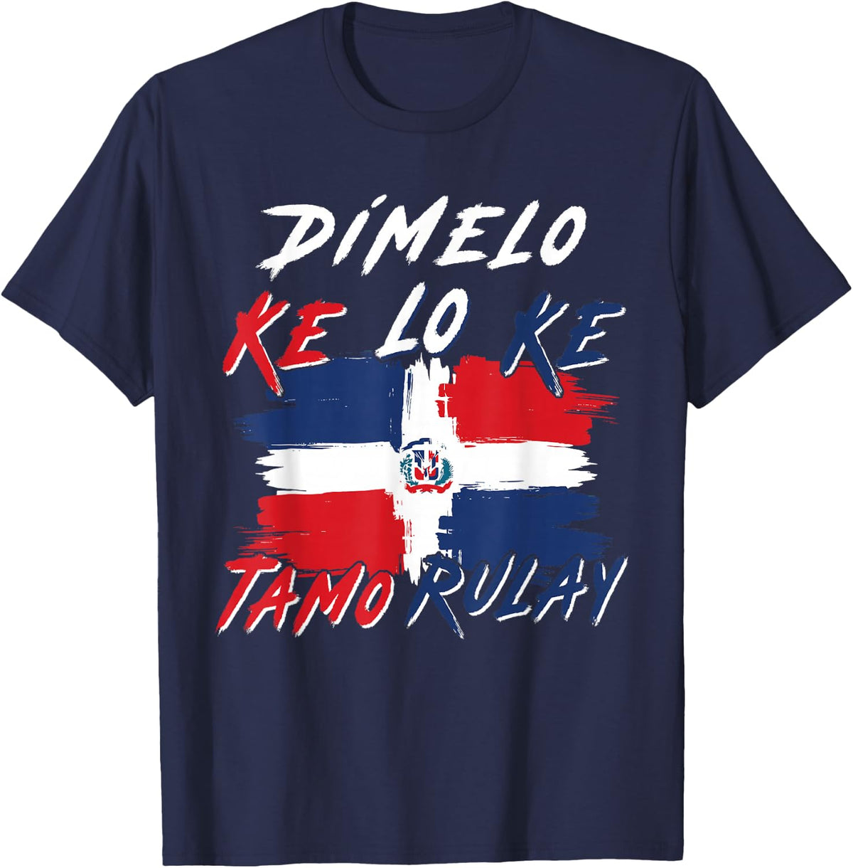 Dímelo Ke Lo Ke Tamo Rulay Dominican Flag DR Slang Pride T-Shirt - Navy Blue