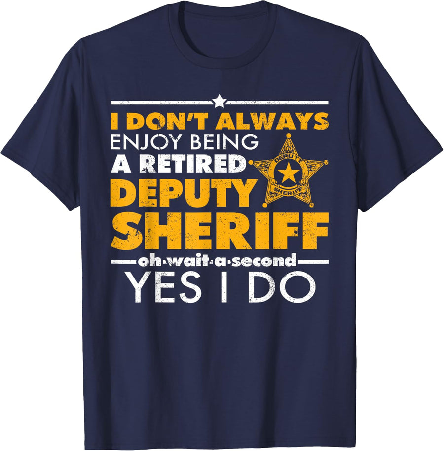 Retired Deputy Sheriff I Enjoy Being Retired Sheriff Gifts T-Shirt - Navy Blue