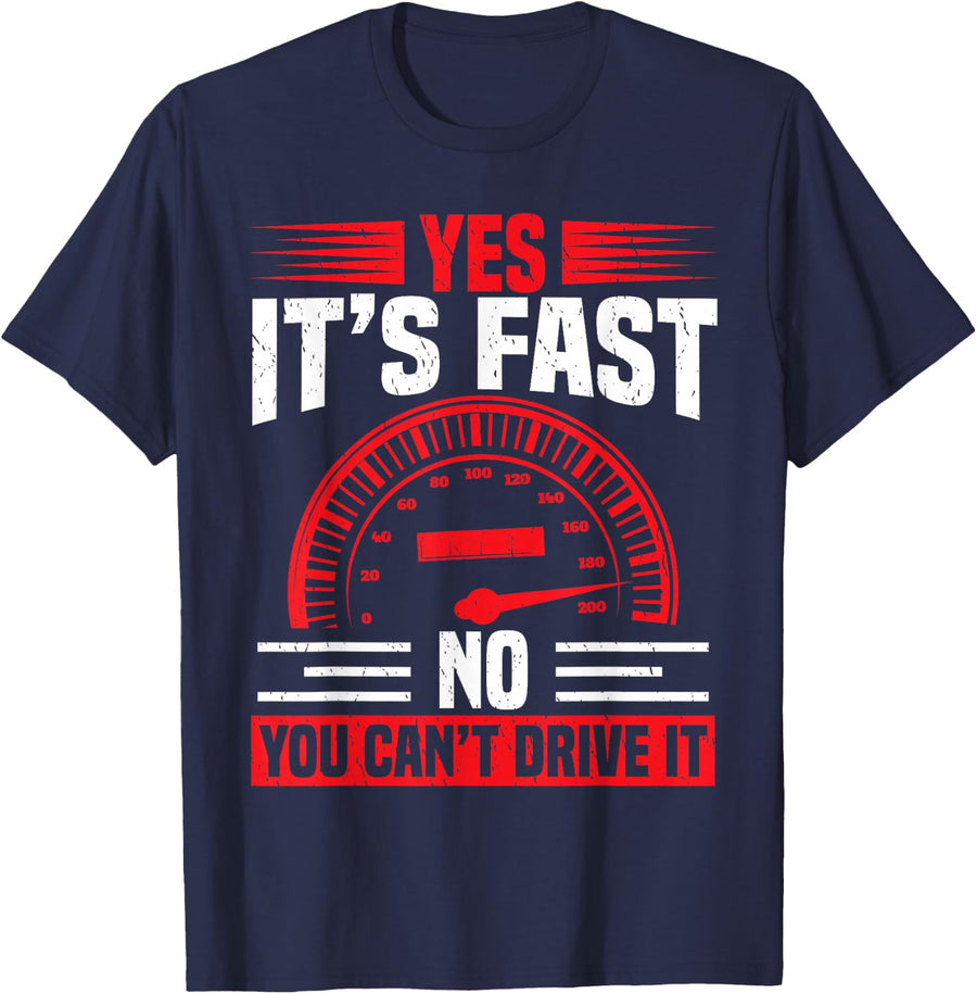 Yes It's Fast No You Can't Drive It - Funny Car T-Shirt - Navy Blue