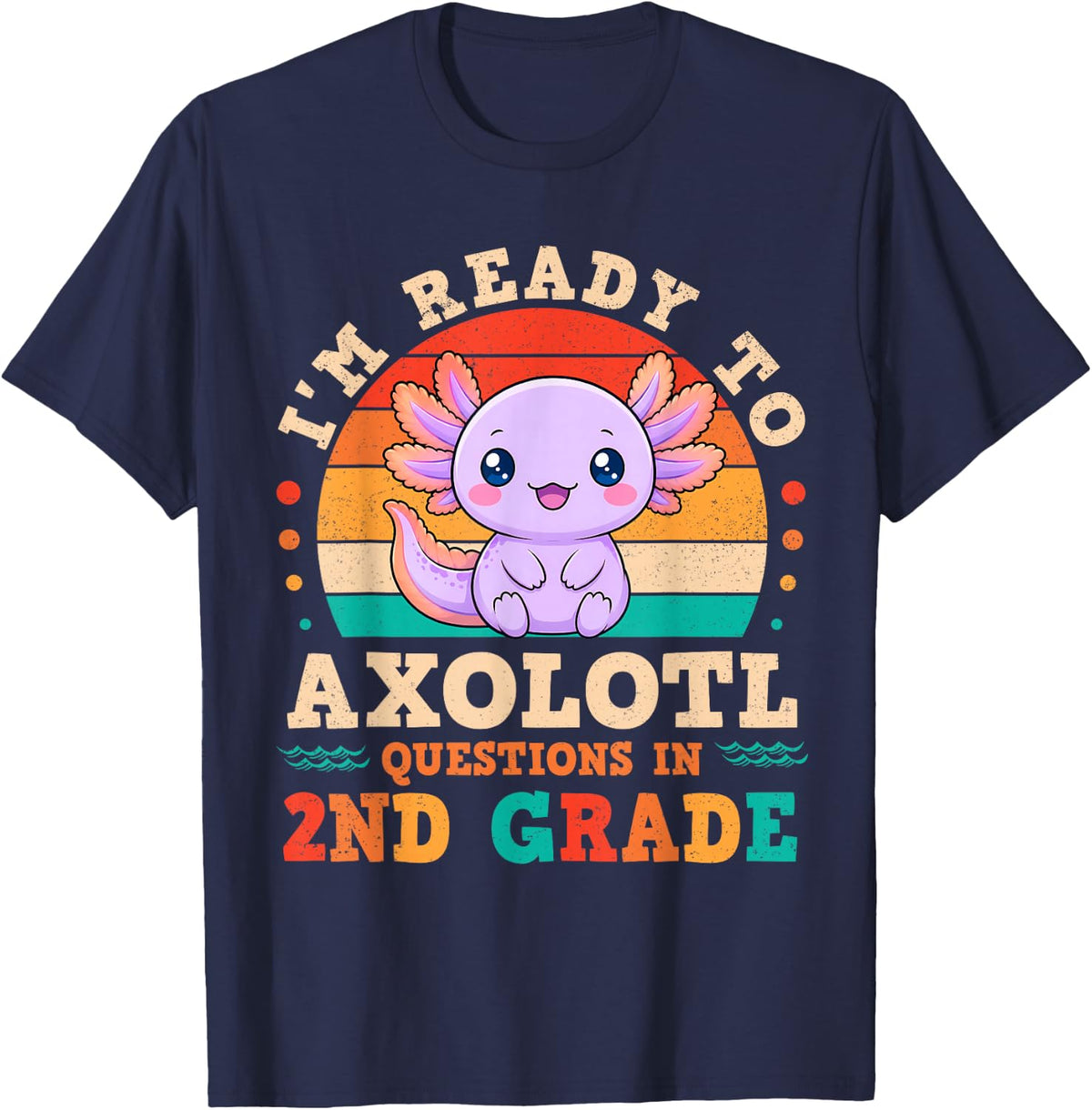 I'm Ready to Axolotl Questions in 2nd Grade Back to School T-Shirt - Navy Blue