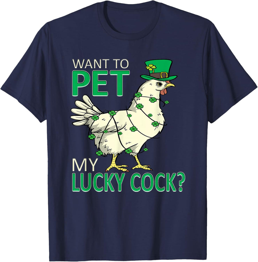 Want to Pet My Lucky Cock Funny St Patrick's Day Chicken Pun T-Shirt - Navy Blue