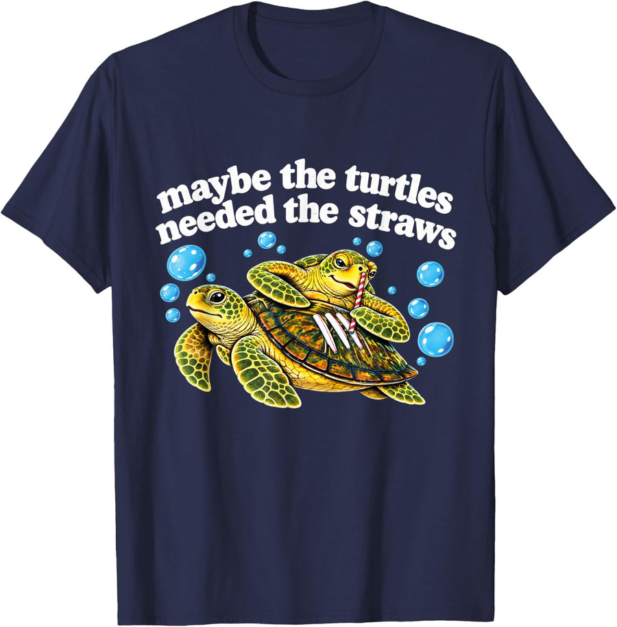 Maybe The Turtles Needed The Straws Funny Sea Turtle Saying T-Shirt - Navy Blue