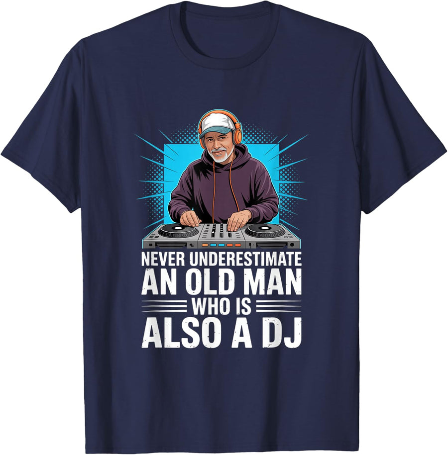Never Underestimate an Old Man Who is Also A DJ T-Shirt - Navy Blue