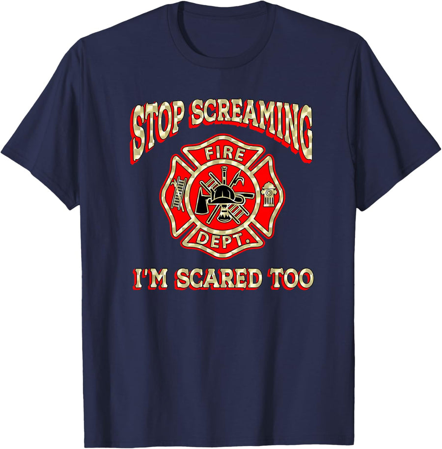 STOP SCREAMING I'M SCARED TOO Fireman funny firefighter gift T-Shirt - Navy Blue