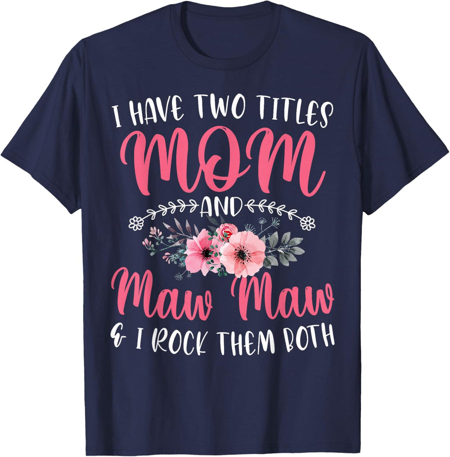 I Have Two Titles Mom and Maw Maw Shirt Floral for Women T-Shirt - Navy Blue