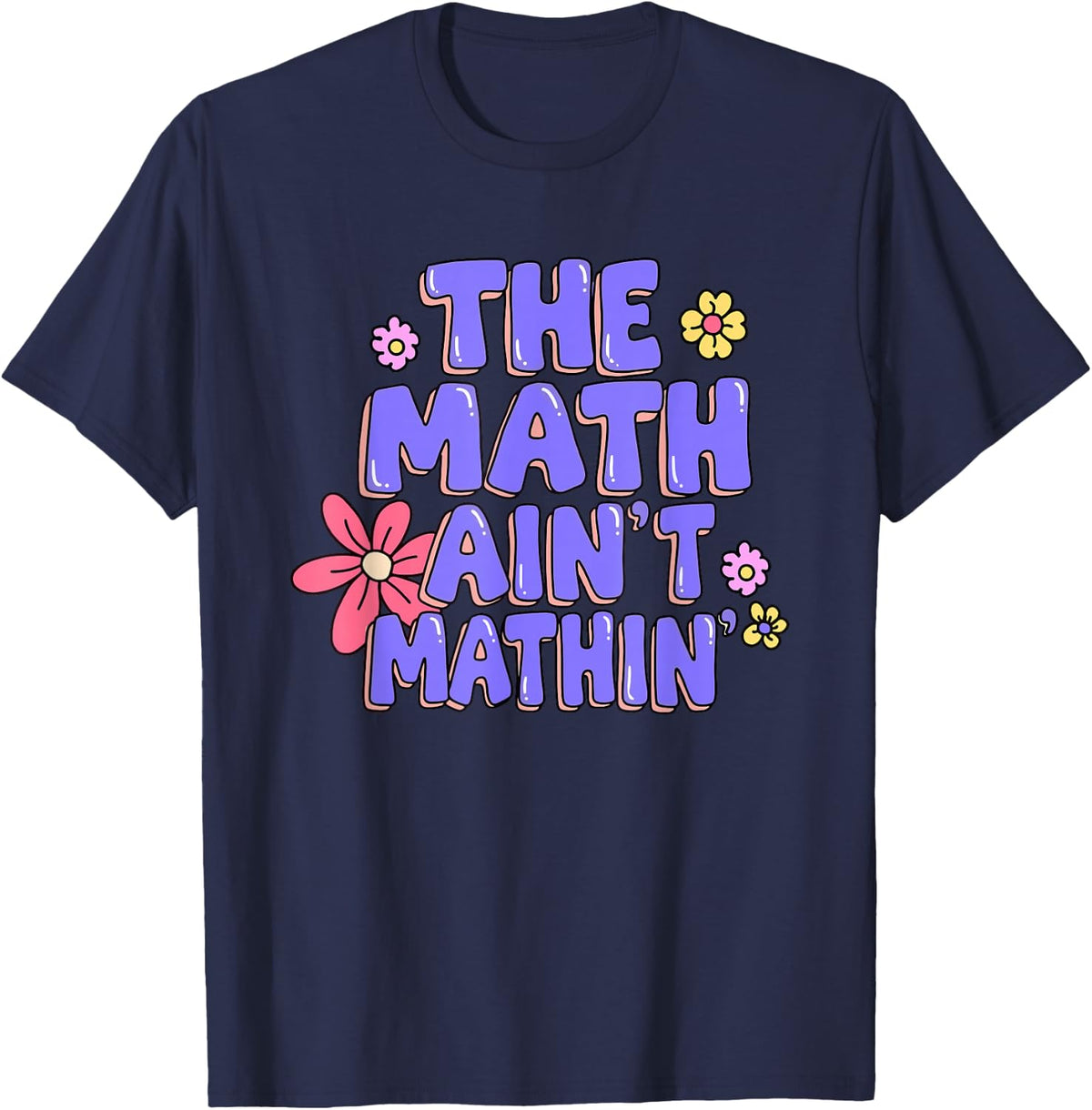 Funny The Math Ain't Mathin Math Teacher Back to School T-Shirt - Navy Blue