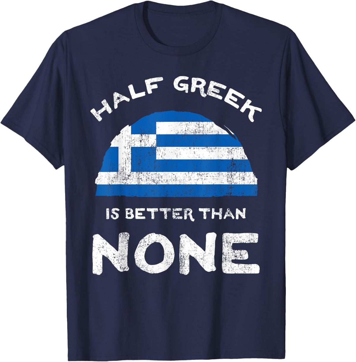 Half Greek is Better Than None Greece Heritage T-Shirt - Navy Blue