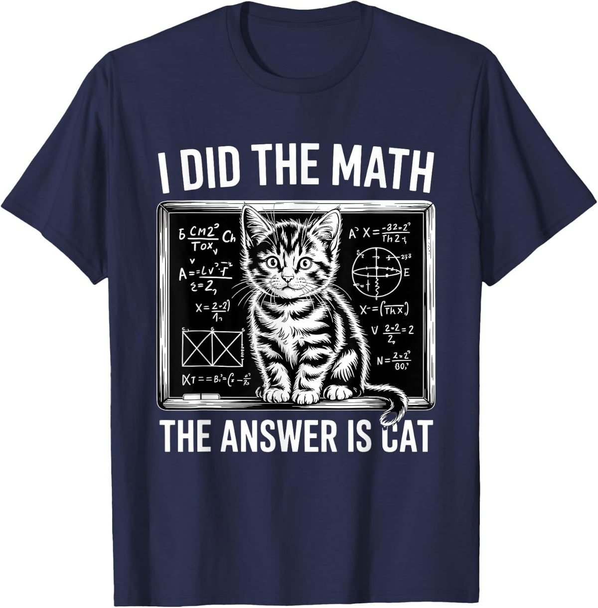I Did Math The Answer is Cat Mathematics Funny Math Cat T-Shirt - Navy Blue