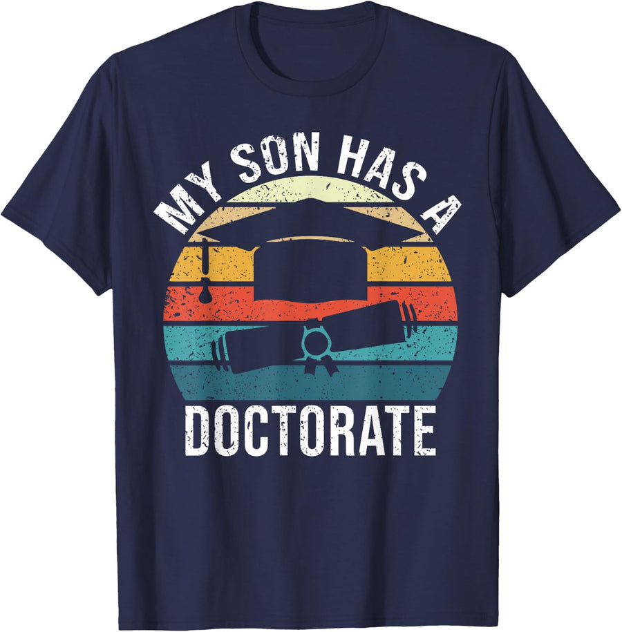 My Son Has A Doctorate Doctoral Degree T-Shirt - Navy Blue