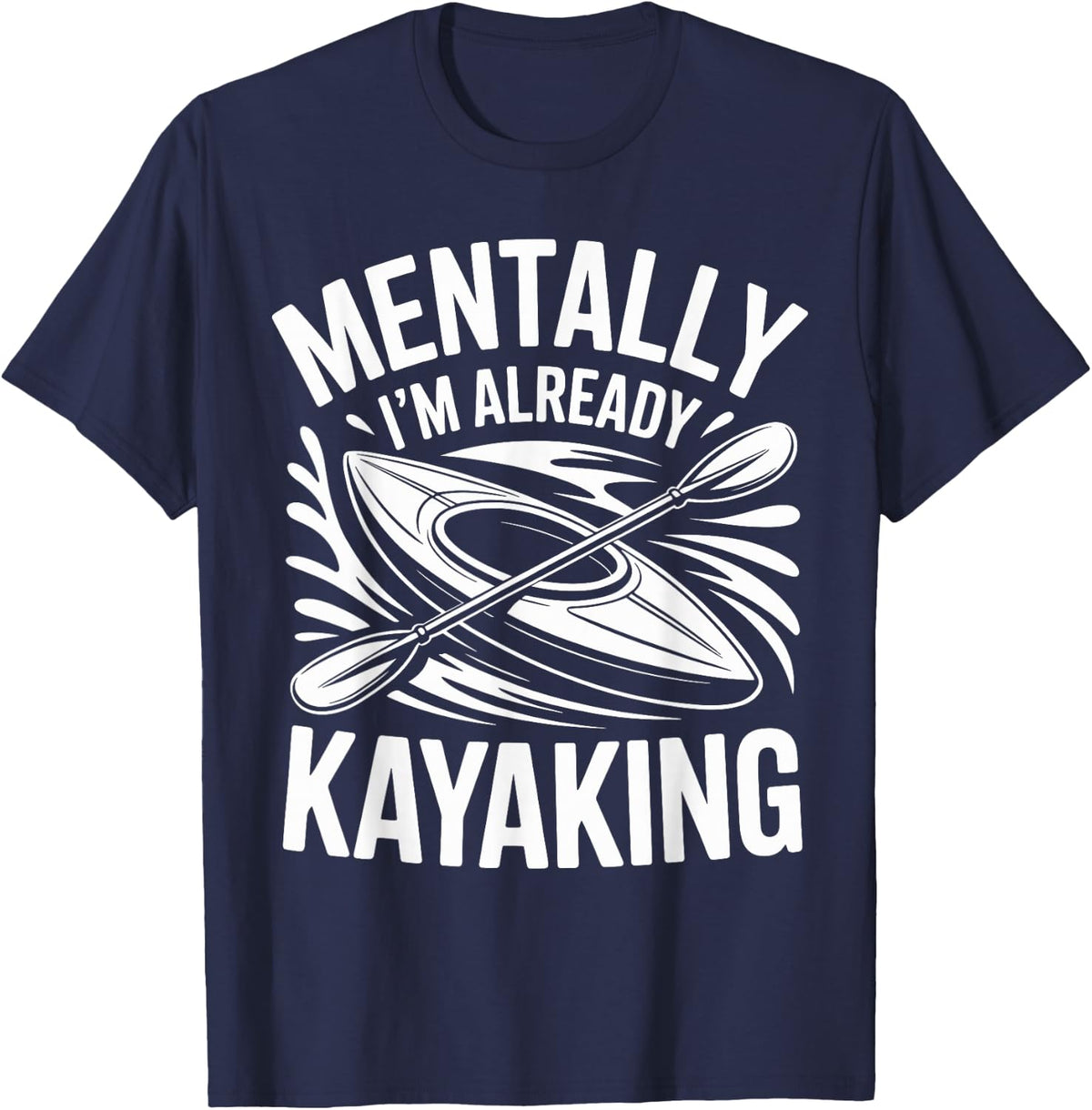Mentally I'm Already Kayaking Kayak T-Shirt - Navy Blue
