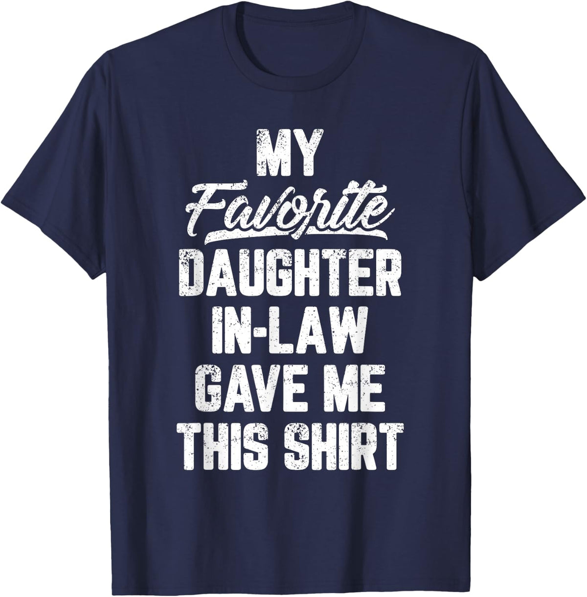 My Favorite Daughter In Law Gave Me This Shirt Father's Day T-Shirt - Navy Blue