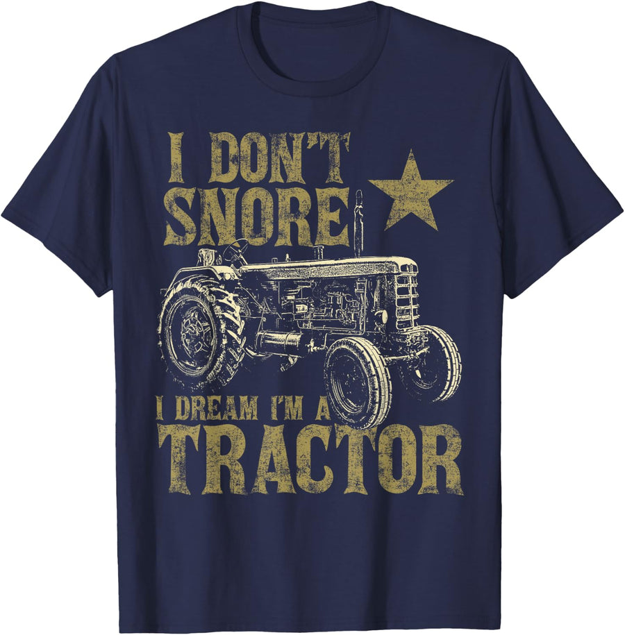 I Don't Snore I Dream I'm a Tractor Funny Tractor Gift T-Shirt - Navy Blue