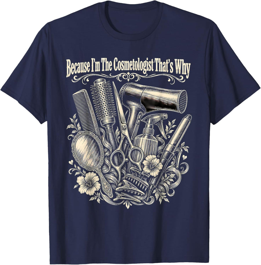 Because I'm The Cosmetologist That's Why Hair T-Shirt - Navy Blue