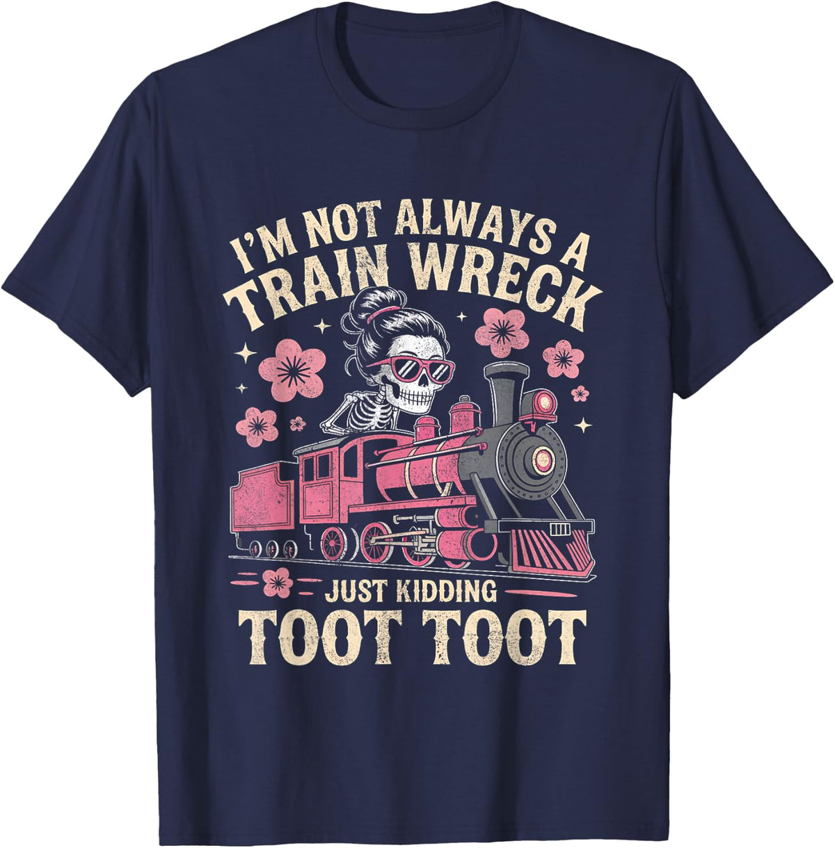 I'm Not Always A Train Wreck Just Kidding Funny Skeleton Tee T-Shirt for Women Men - Navy Blue