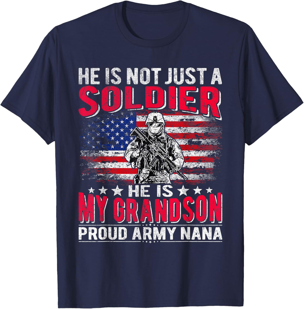He Is Not Just A Solider He Is My Grandson Proud Army Nana T-Shirt - Navy Blue