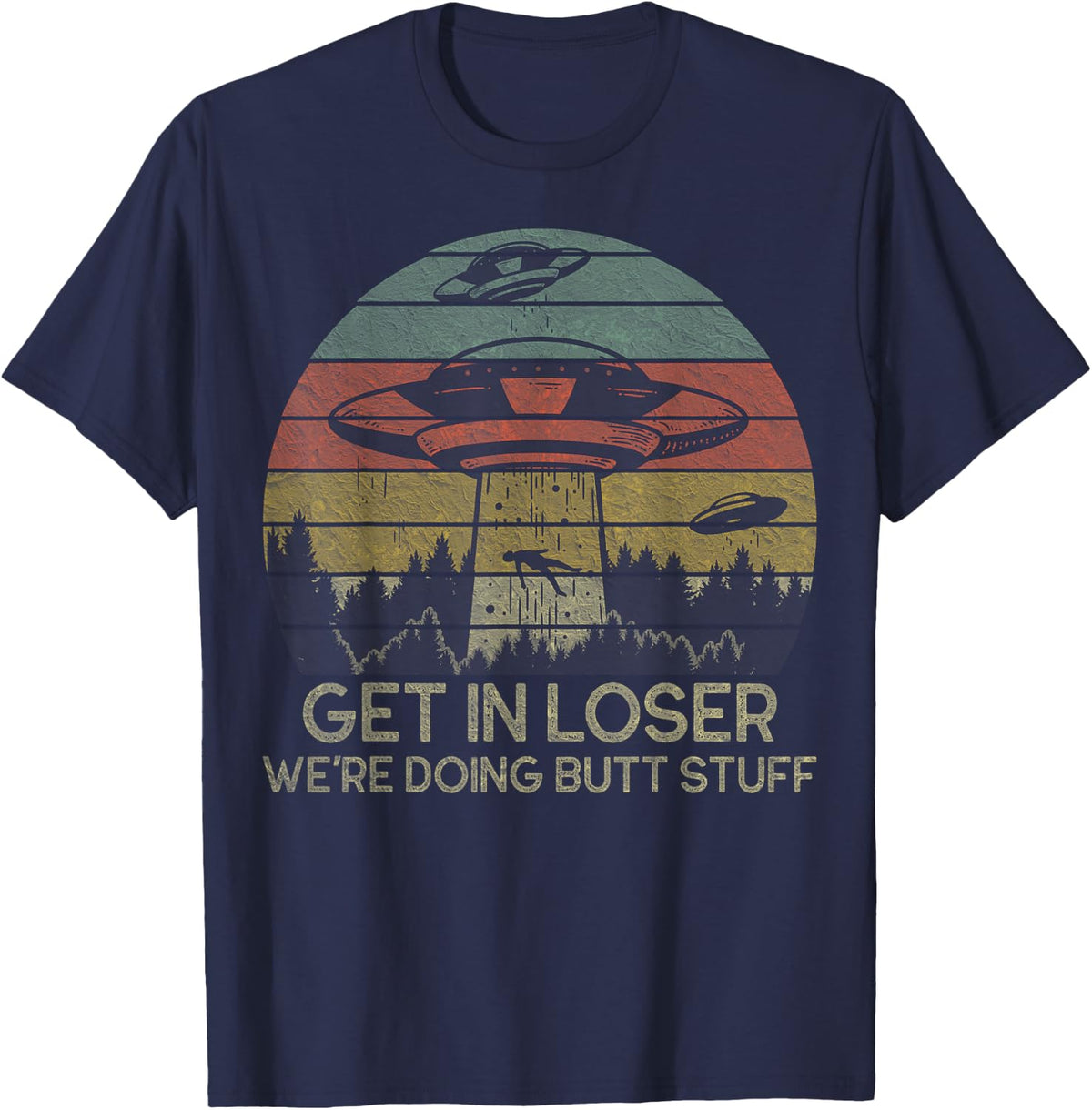 Get in Loser We're Doing Butt Stuff Retro Vintage Sunset T-Shirt - Navy Blue