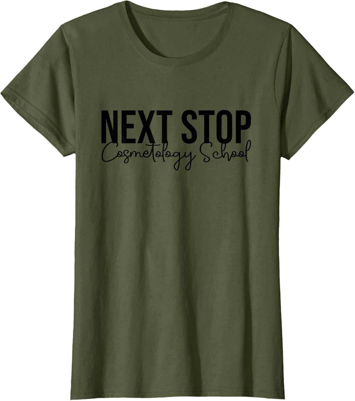 Next Stop Cosmetology School Future Cosmetologist Tee T-Shirt For Hair Stylist - Olive Green