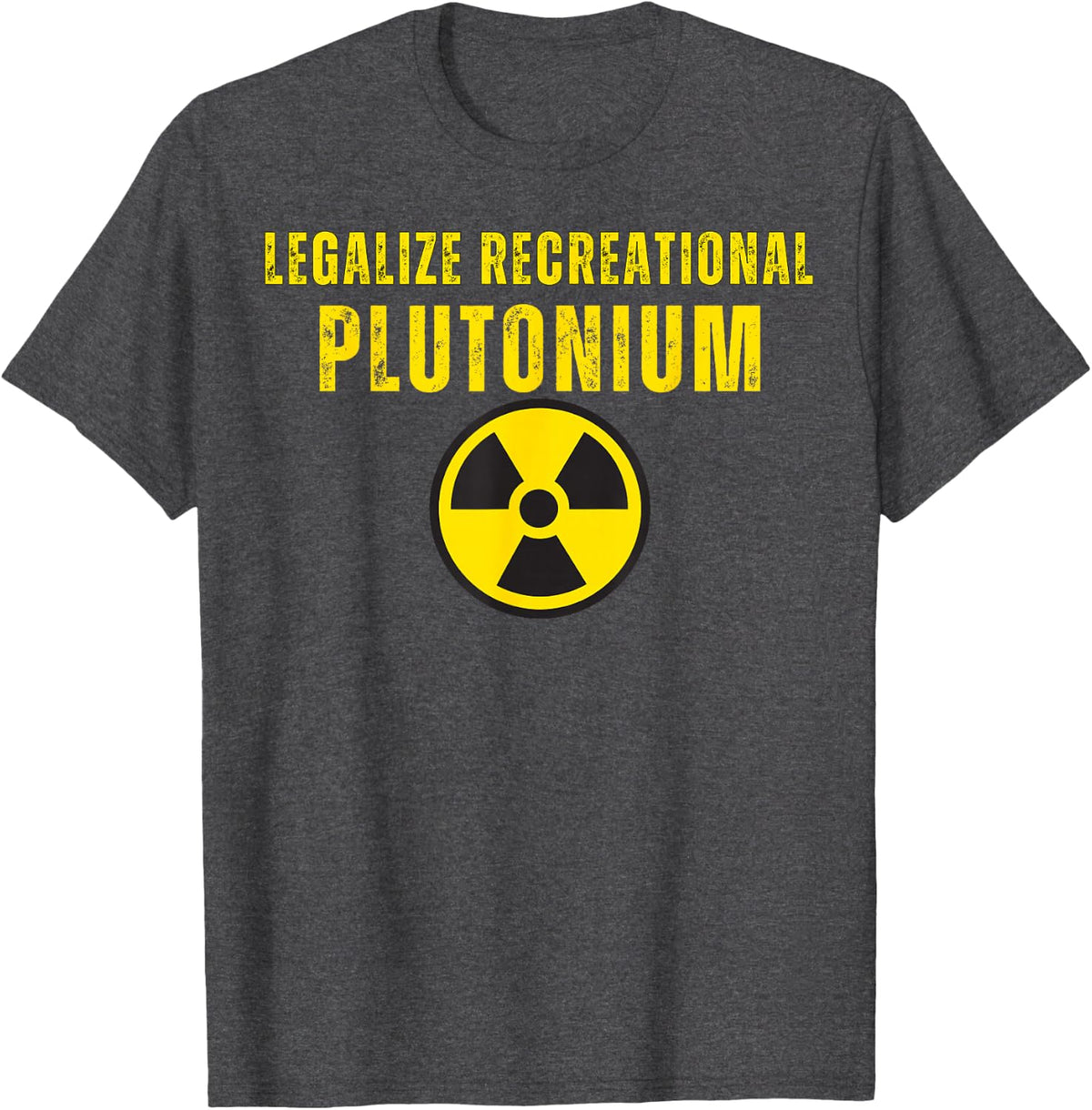 Legalize Recreational Plutonium T-Shirt - Dark Heather Grey
