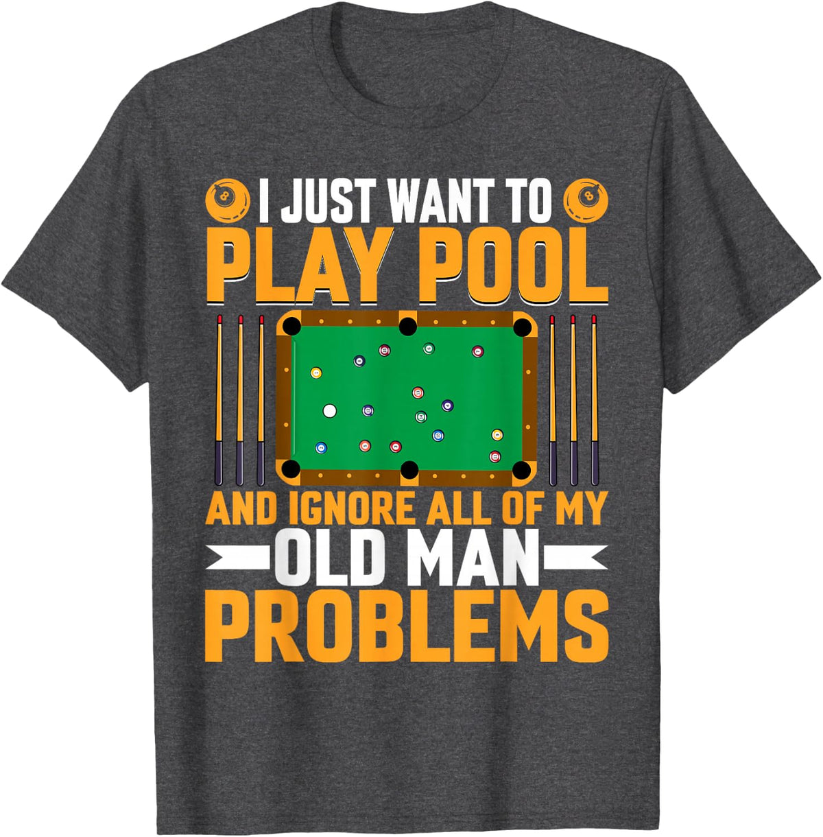 I Just Want to Play Pool Old Man Problem - Billiards Player T-Shirt - Dark Heather Grey