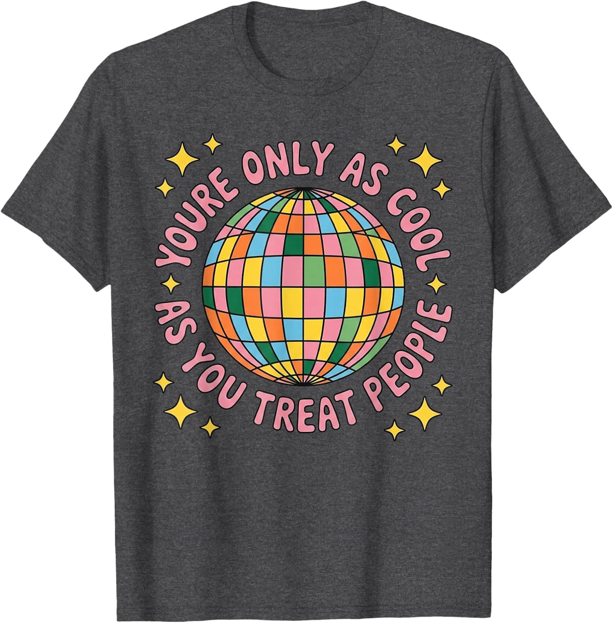 Youre Only As Cool As You Treat People T-Shirt - Dark Heather Grey