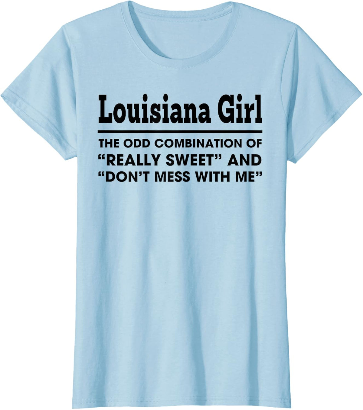 Louisiana Girl The Odd Combination Of Really Sweet T-Shirt - Baby Blue