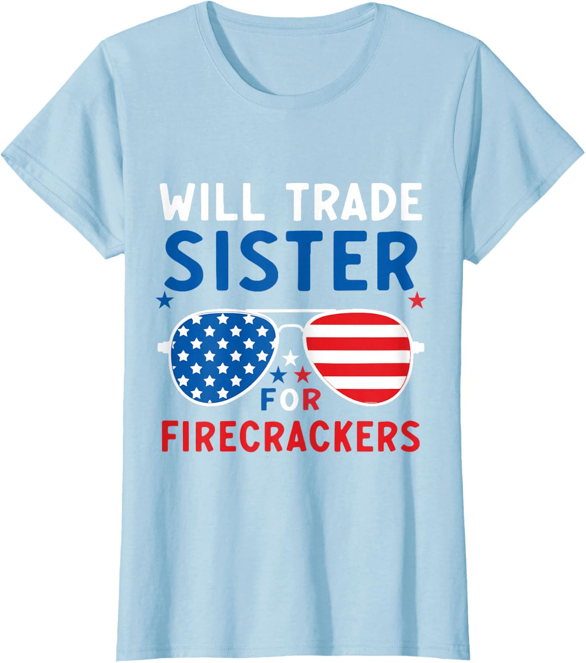 Fun Will Trade Sister for Firecrackers Patriotic 4th of July T-Shirt - Baby Blue