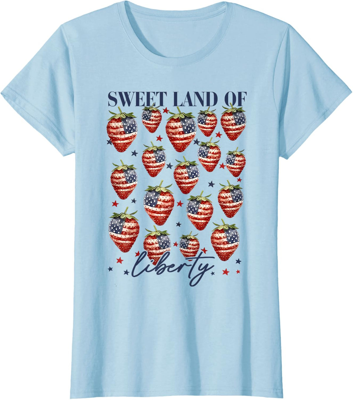 Sweet Land Of Liberty Funny Strawberry 4th Of July T-Shirt - Baby Blue