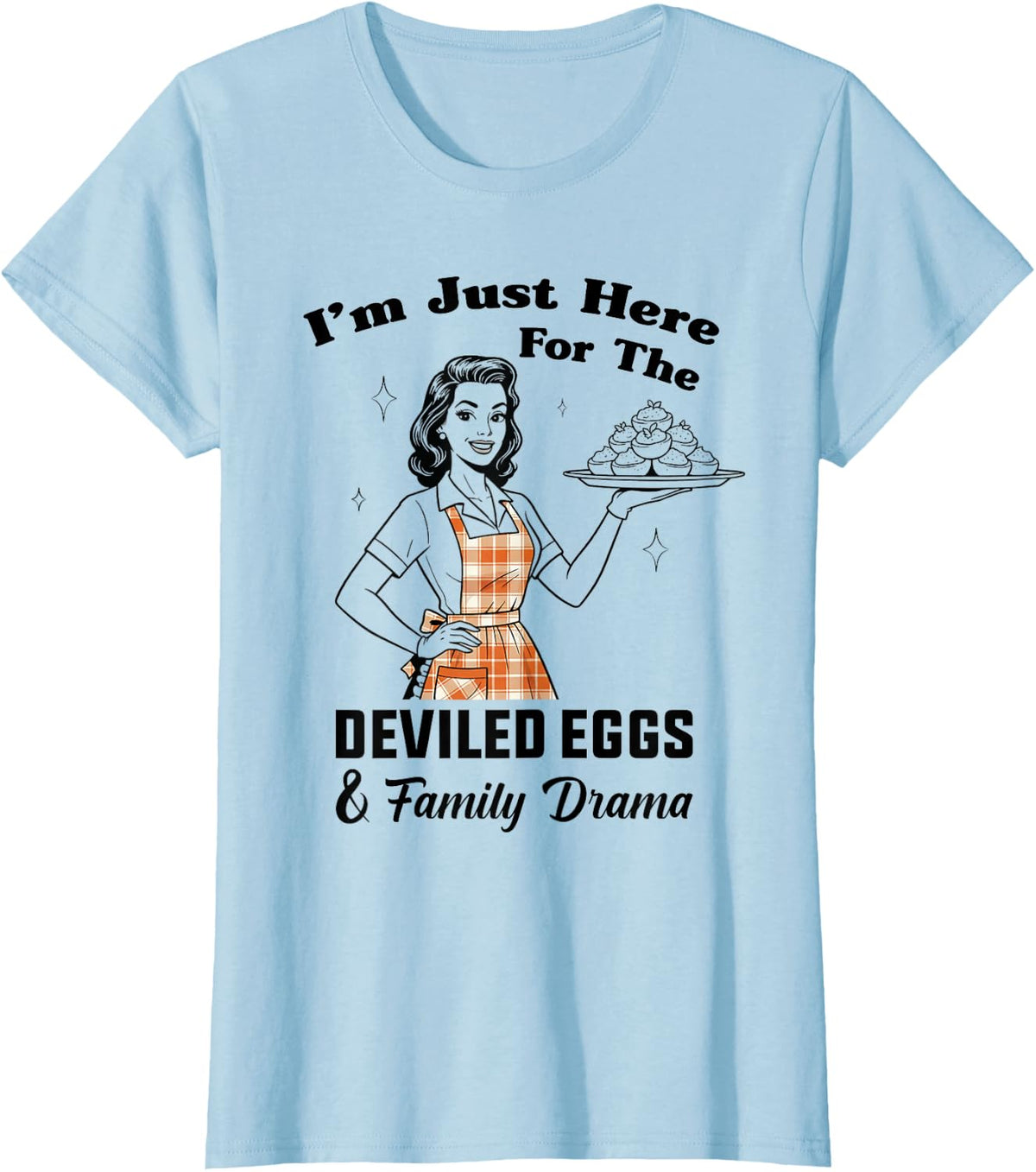 Im Just Here for The Deviled Eggs Family Drama Thanksgiving T-Shirt - Baby Blue