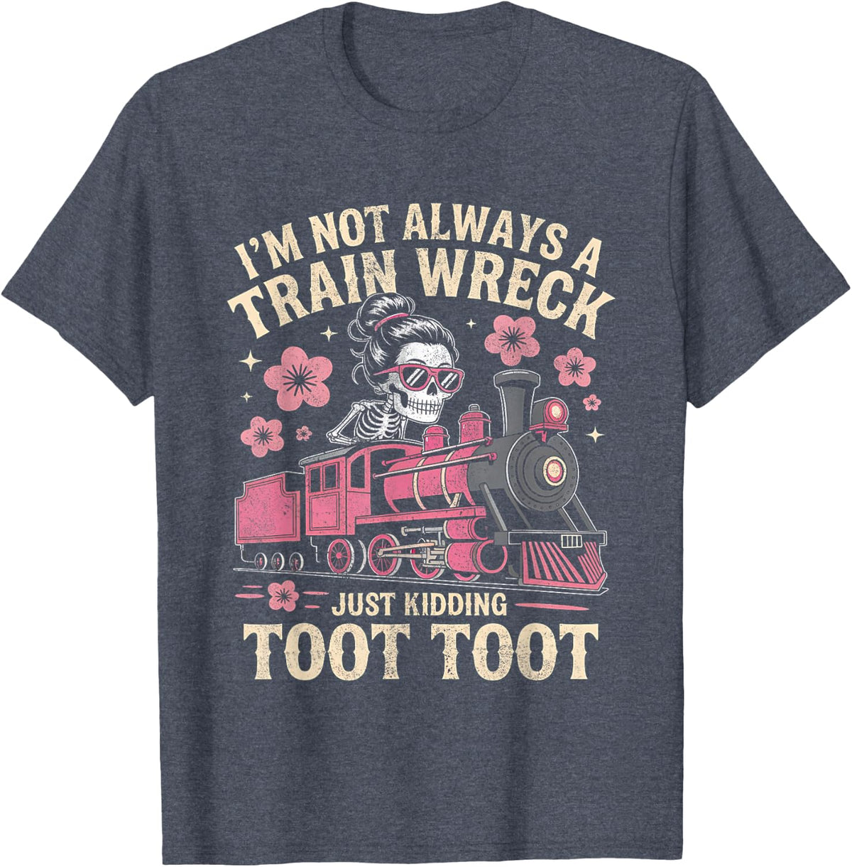 I'm Not Always A Train Wreck Just Kidding Funny Skeleton Tee T-Shirt for Women Men - Heather Blue