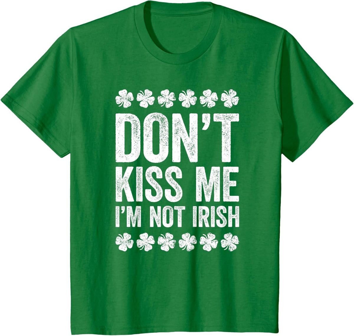 Don't Kiss Me I'm Not Irish Shirt Funny St Patricks Day T-Shirt - Kelly Green