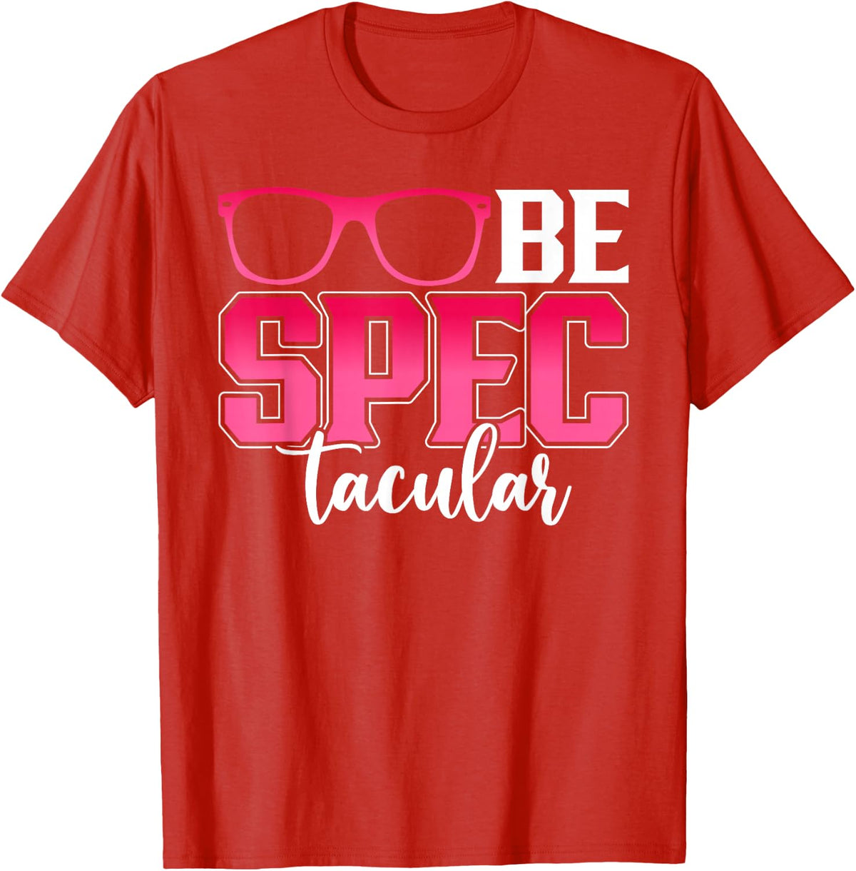 Be Spectacular Funny Optometrist Ophthalmologist Optician Tees T Shirts For Eye Care Professionals - Red