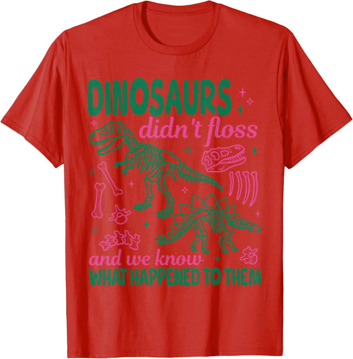 Dinosaurs Didn't Floss and We Know What Happened to Them T-Shirt - Red