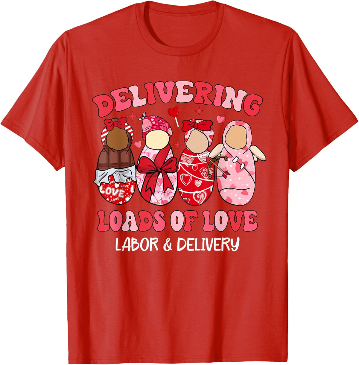 Delivering Loads Of Love Labor Delivery Nurse Valentines Day T-Shirt - Red