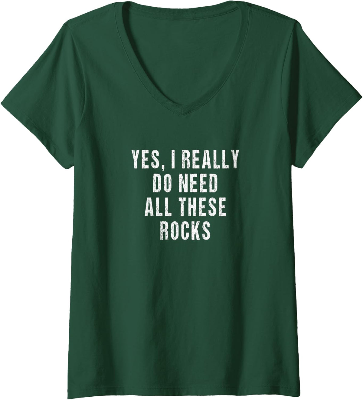 Women's Yes, i Really do Need All These Rocks - Geology Snarky V-Neck T-Shirt - Dark Green