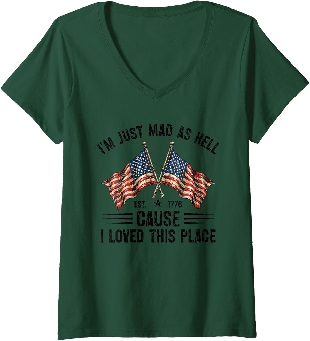 Women's I'm Just Mad As Hell Cause I Loved This Place Est 1776 V-Neck T-Shirt - Dark Green