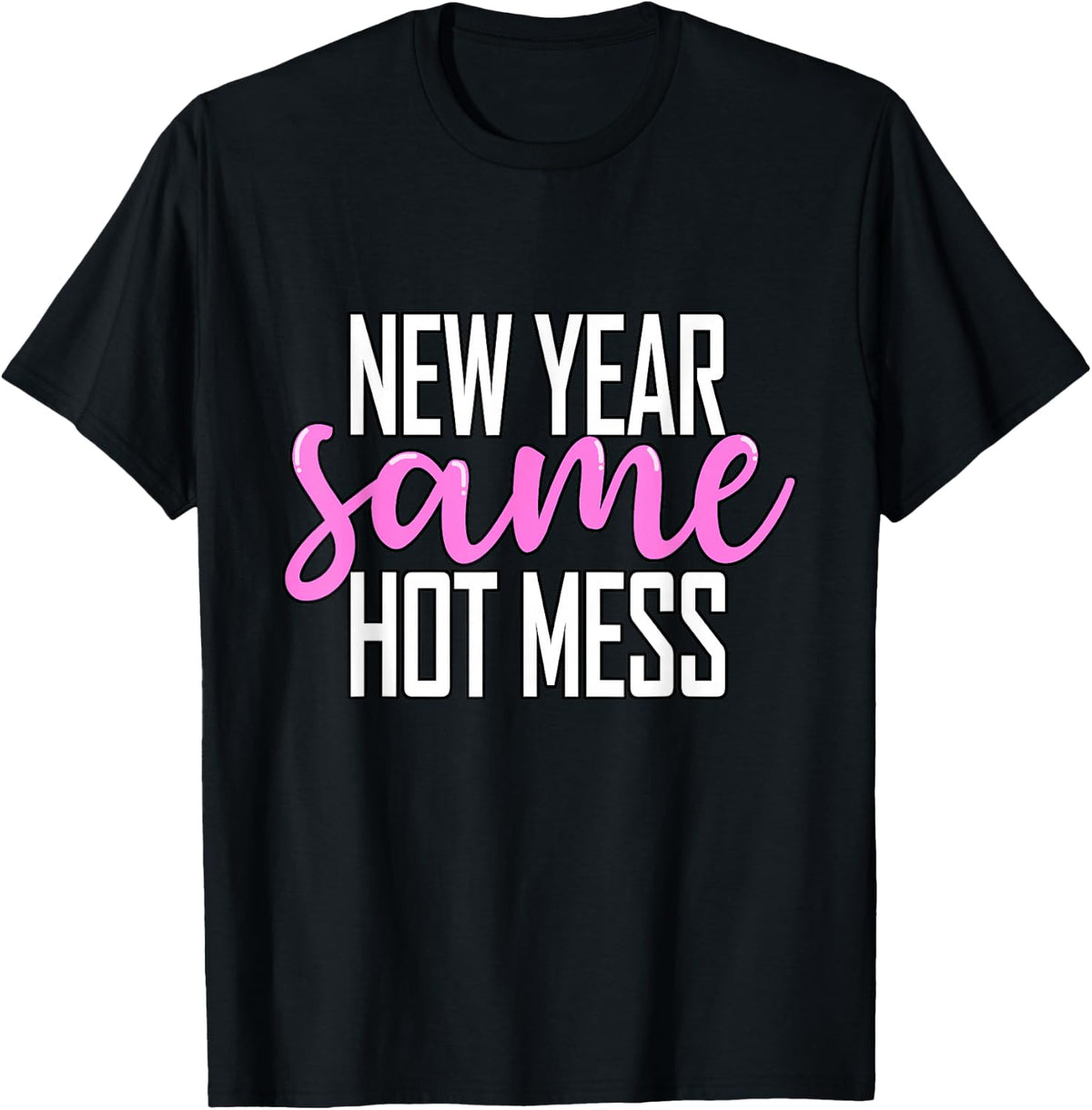 New Year Same Hot Mess Funny New Year's Eve Party T-Shirt - Black