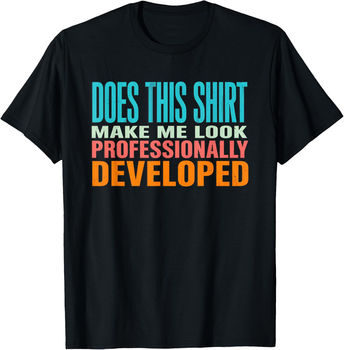Does This Make Me Look Professionally Developed Office T-Shirt - Black