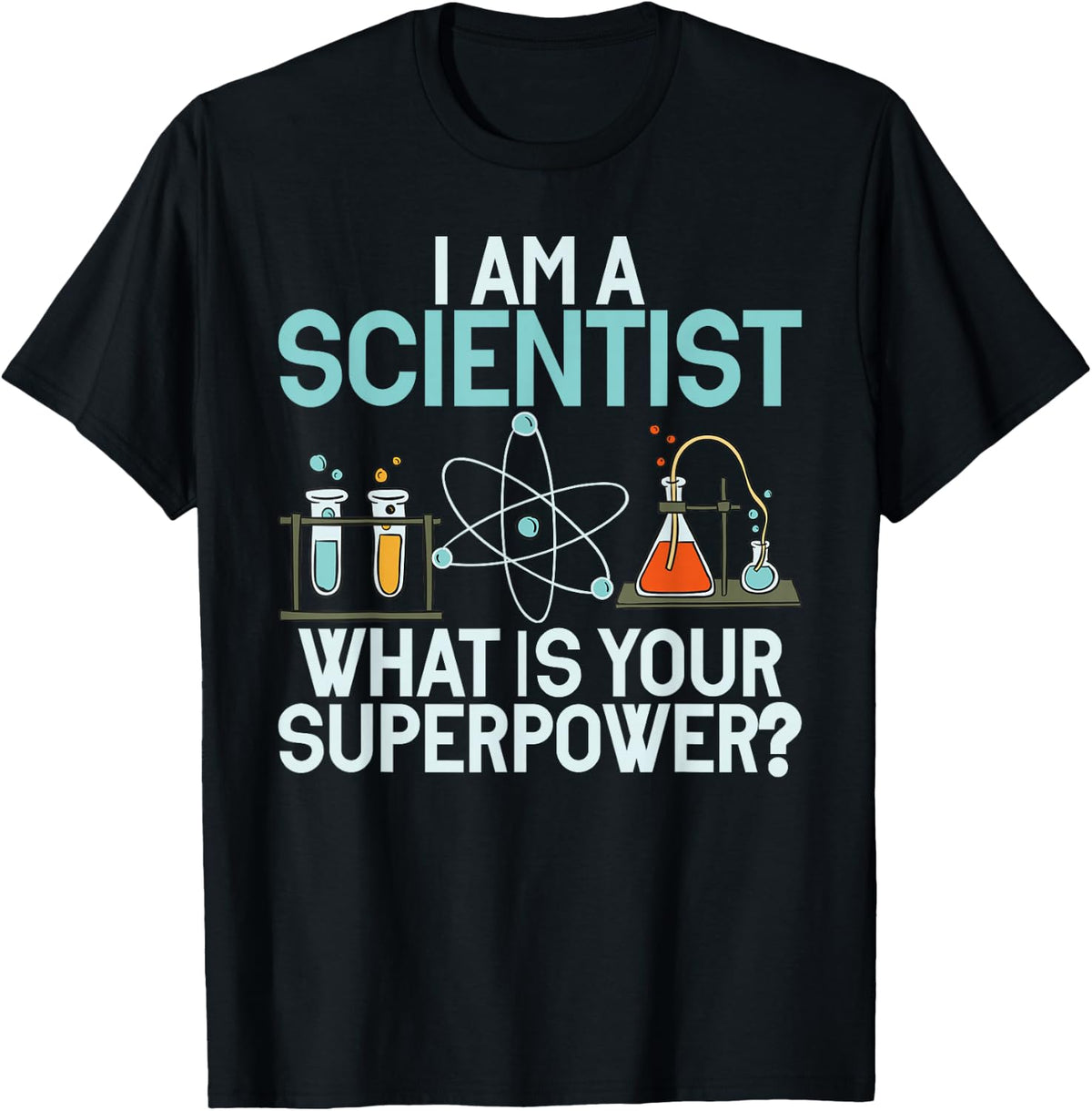 I am a Scientist what is your Superpower Scientist T-Shirt - Black