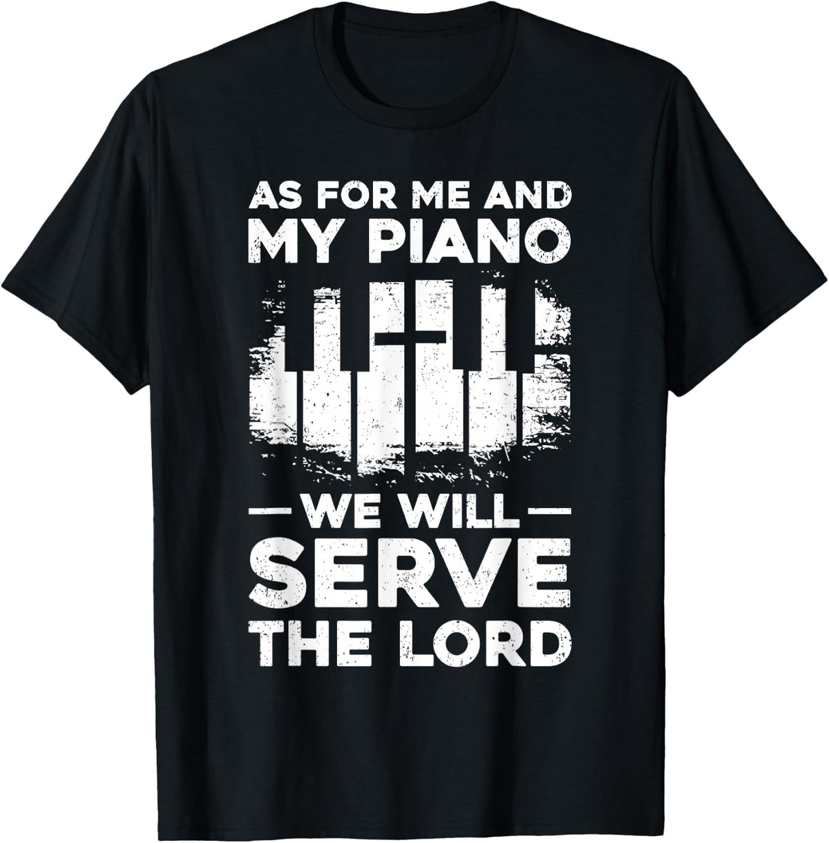 As For Me And My Piano We Will Serve The Lord Piano Lovers T-Shirt - Black