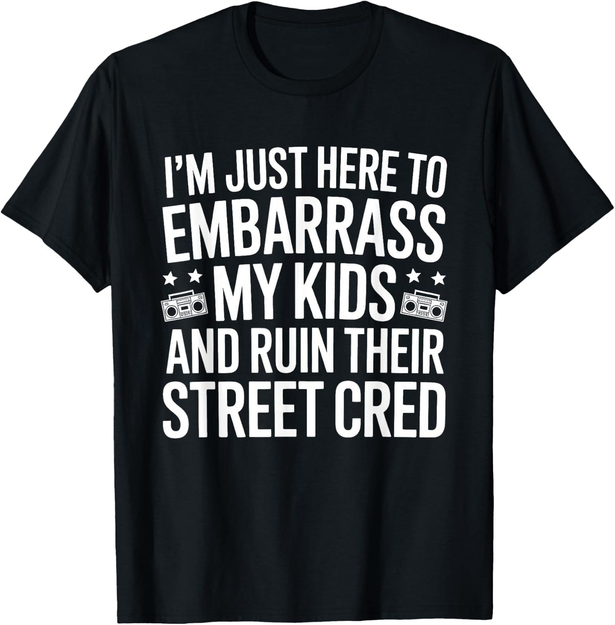 I'm Just Here To Embarrass My Kids T-Shirt - Black