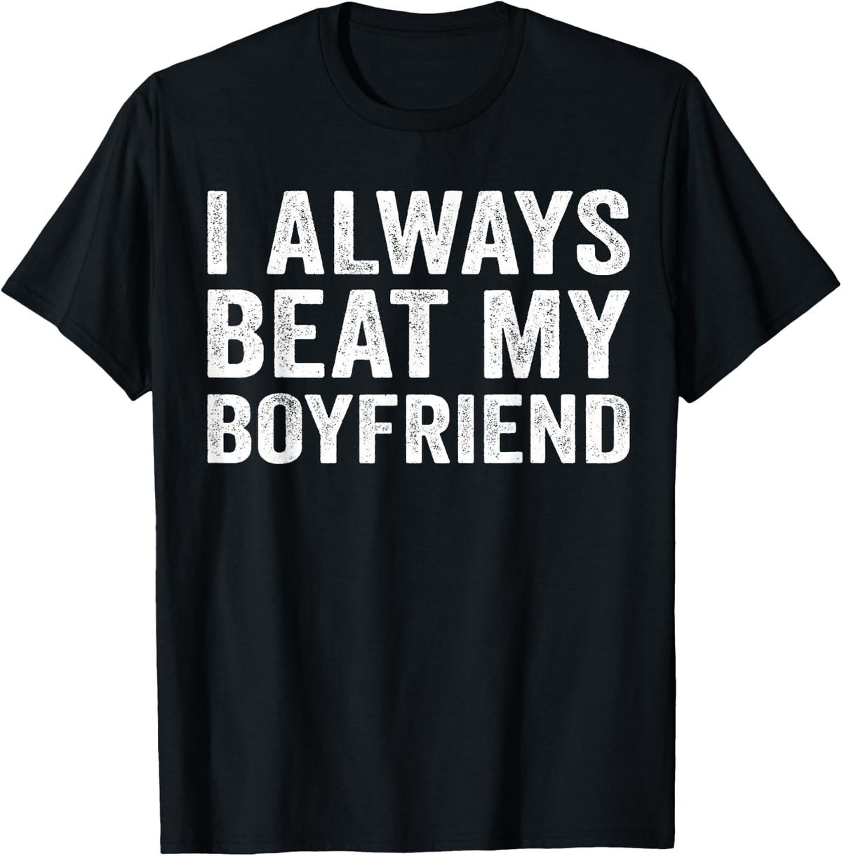 I Always Beat My Boyfriend Relationship Funny Valentine T-Shirt - Black