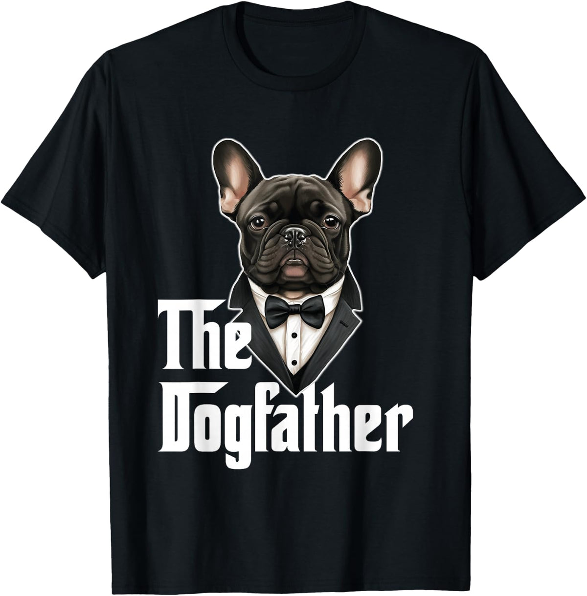 The Dogfather | French Bulldog Dad | Frenchie Papa Dog Owner T-Shirt - Black
